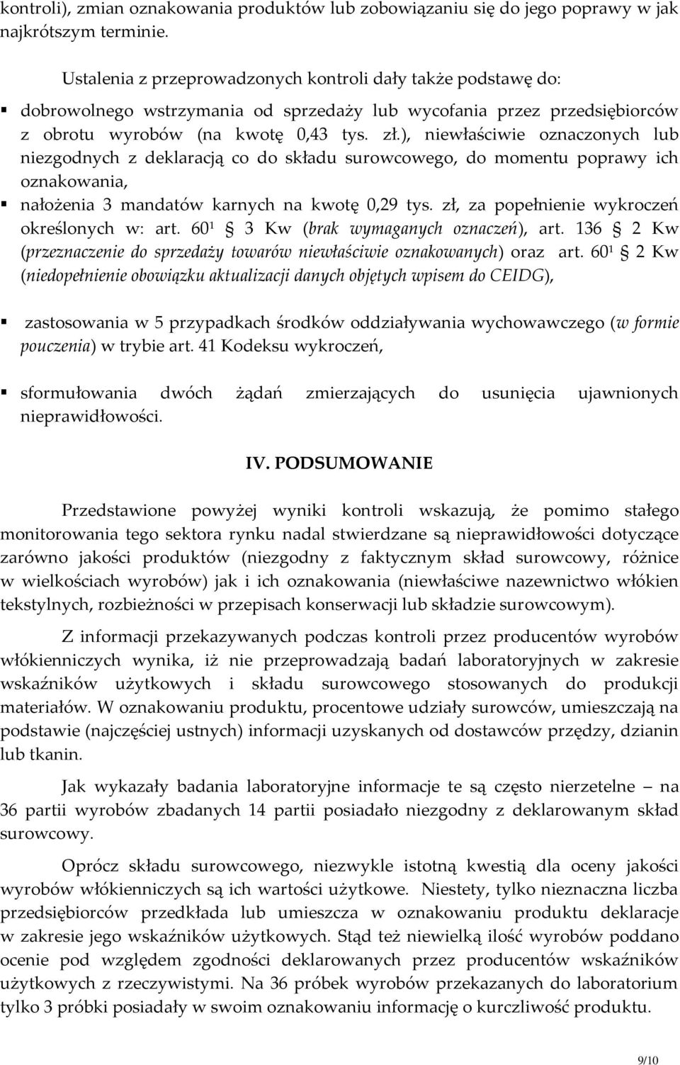 ), niewłaściwie oznaczonych lub niezgodnych z deklaracją co do składu surowcowego, do momentu poprawy ich oznakowania, nałożenia 3 mandatów karnych na kwotę 0,29 tys.