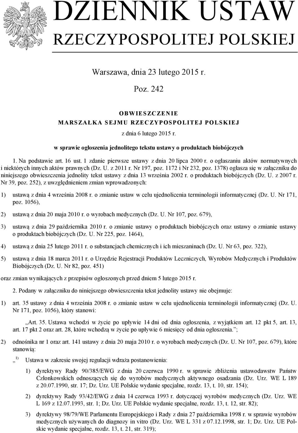 o ogłaszaniu aktów normatywnych i niektórych innych aktów prawnych (Dz. U. z 2011 r. Nr 197, poz. 1172 i Nr 232, poz.