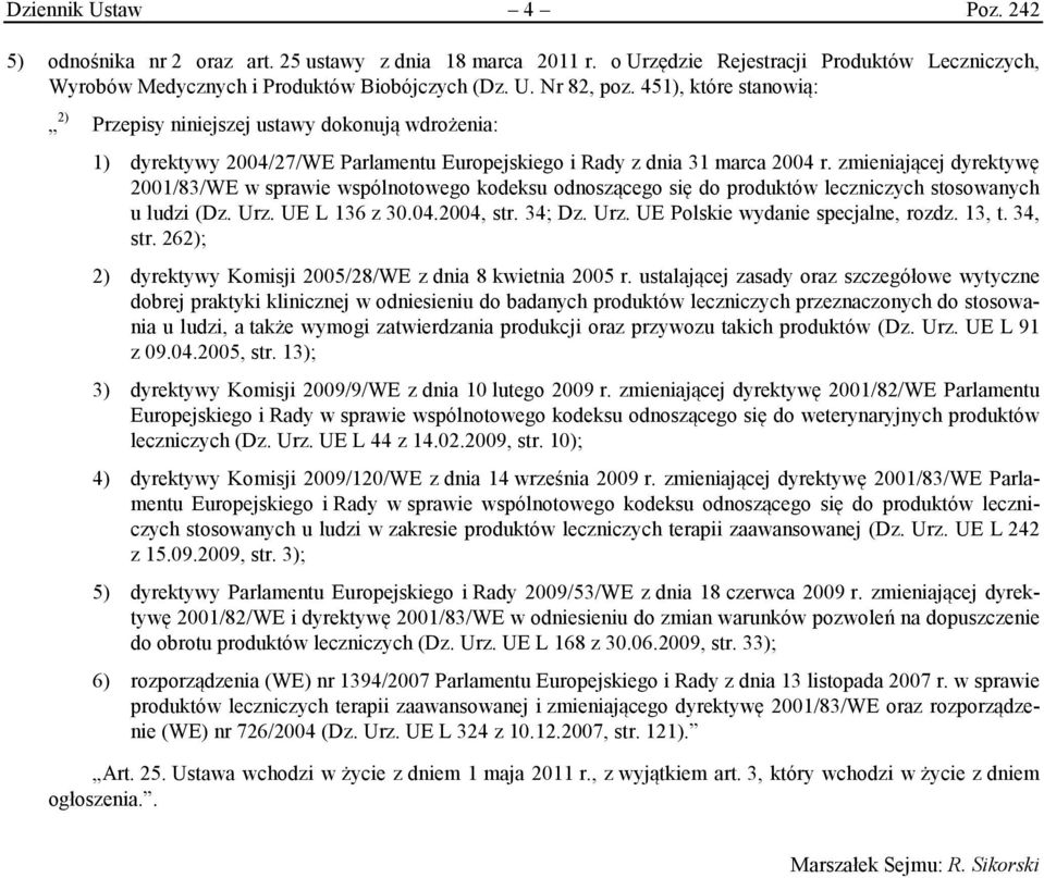 zmieniającej dyrektywę 2001/83/WE w sprawie wspólnotowego kodeksu odnoszącego się do produktów leczniczych stosowanych u ludzi (Dz. Urz. UE L 136 z 30.04.2004, str. 34; Dz. Urz. UE Polskie wydanie specjalne, rozdz.