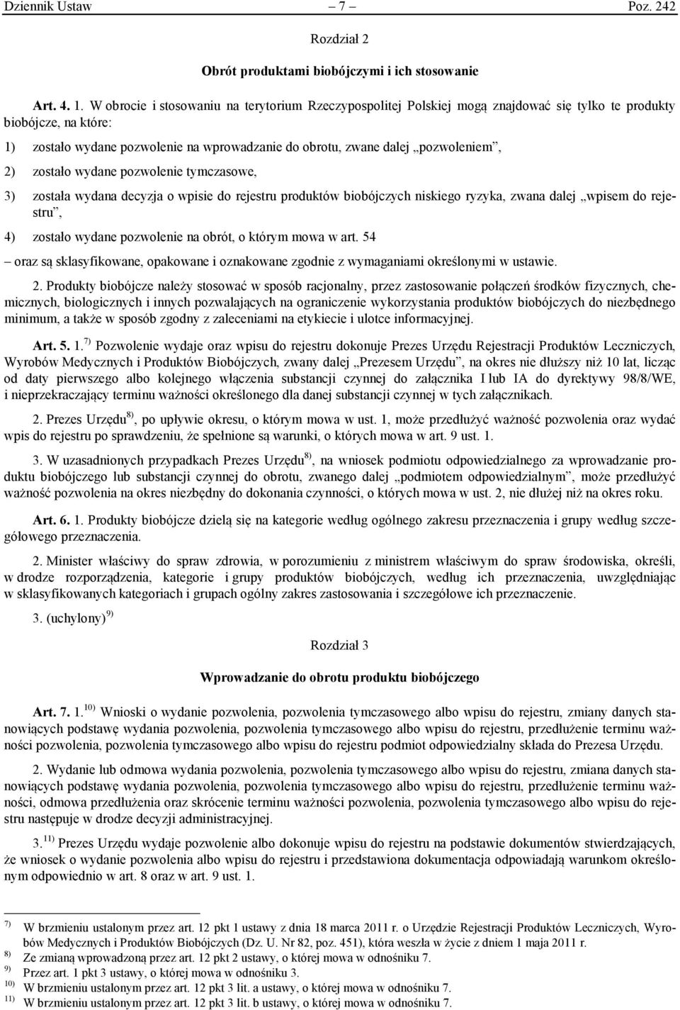 pozwoleniem, 2) zostało wydane pozwolenie tymczasowe, 3) została wydana decyzja o wpisie do rejestru produktów biobójczych niskiego ryzyka, zwana dalej wpisem do rejestru, 4) zostało wydane