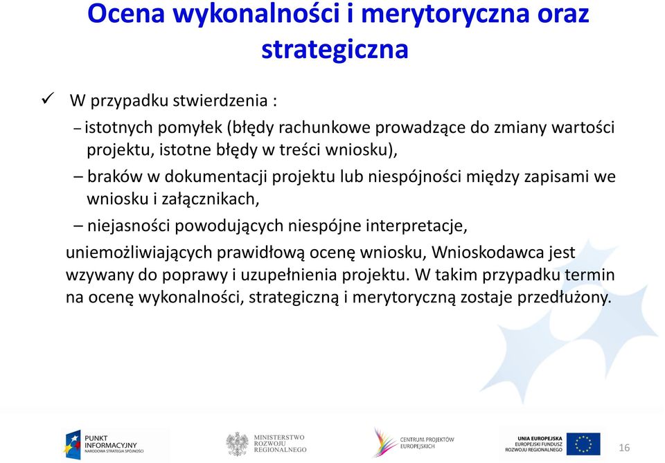 i załącznikach, niejasności powodujących niespójne interpretacje, uniemożliwiających prawidłową ocenę wniosku, Wnioskodawca jest