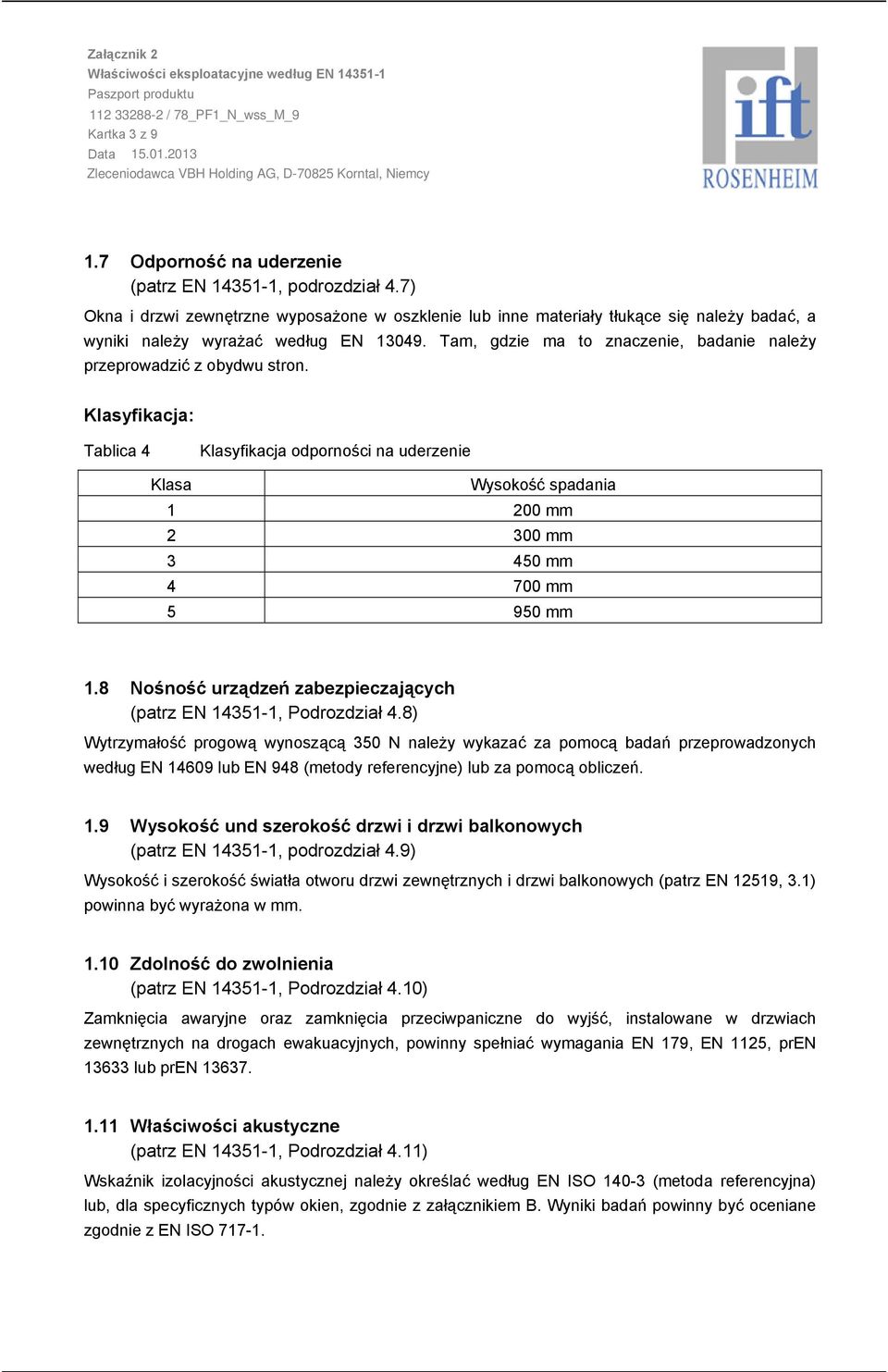 Tam, gdzie ma to znaczenie, badanie należy przeprowadzić z obydwu stron. Klasyfikacja: Tablica 4.