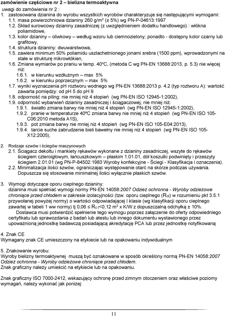 kolor dzianiny oliwkowy według wzoru lub ciemnozielony; ponadto - dostępny kolor czarny lub grafitowy, 1.4. struktura dzianiny: dwuwarstwowa, 1.5.