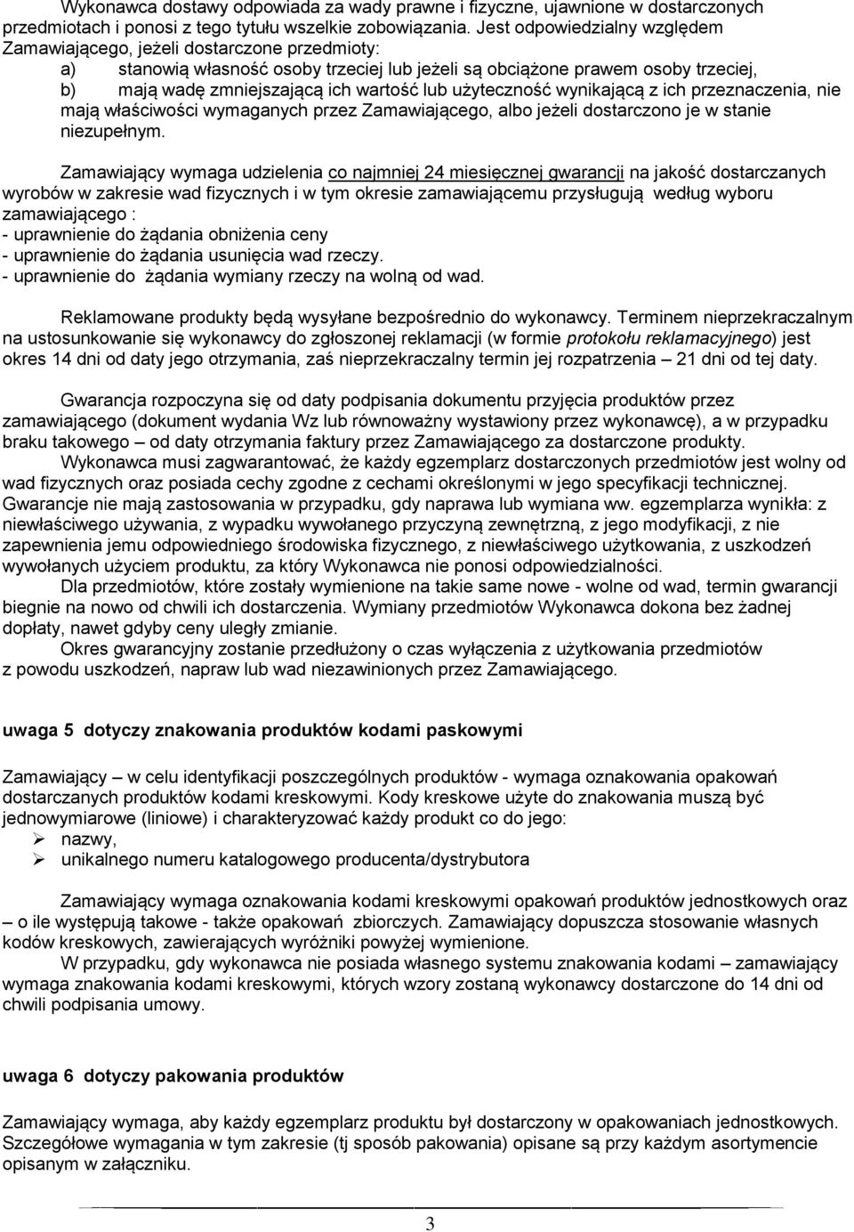 lub użyteczność wynikającą z ich przeznaczenia, nie mają właściwości wymaganych przez Zamawiającego, albo jeżeli dostarczono je w stanie niezupełnym.