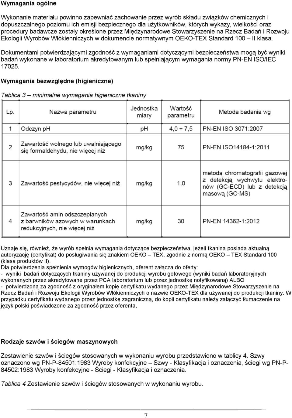 Dokumentami potwierdzającymi zgodność z wymaganiami dotyczącymi bezpieczeństwa mogą być wyniki badań wykonane w laboratorium akredytowanym lub spełniającym wymagania normy PN-EN ISO/IEC 17025.