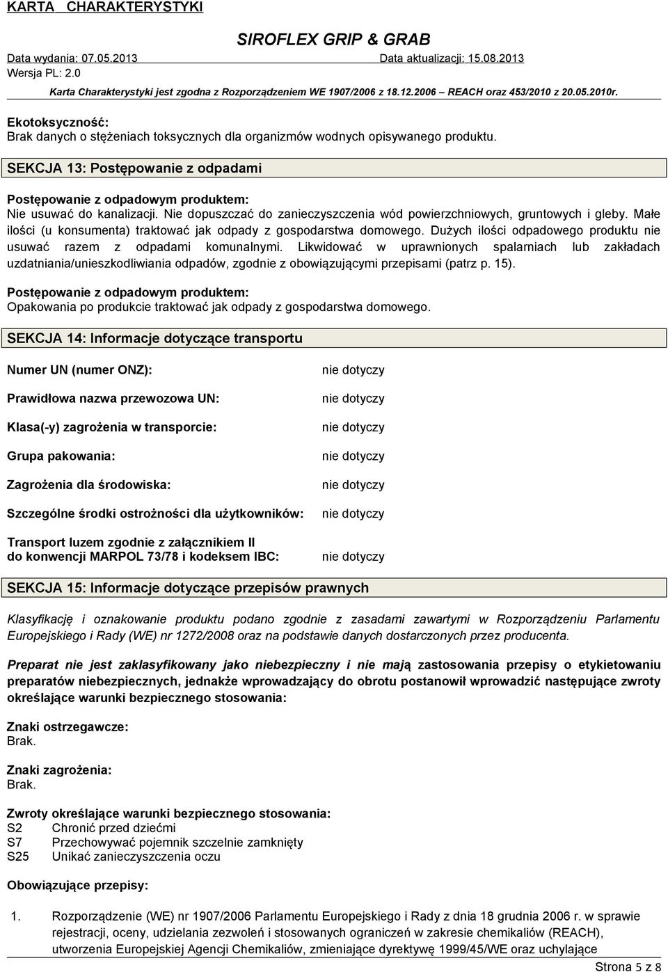 Dużych ilości odpadowego produktu nie usuwać razem z odpadami komunalnymi.