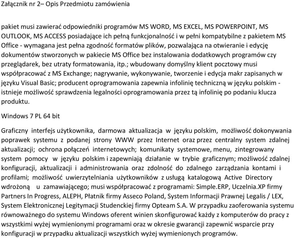 ; wbudowany domyślny klient pocztowy musi współpracować z MS Exchange; nagrywanie, wykonywanie, tworzenie i edycja makr zapisanych w języku Visual Basic; producent oprogramowania zapewnia infolinię