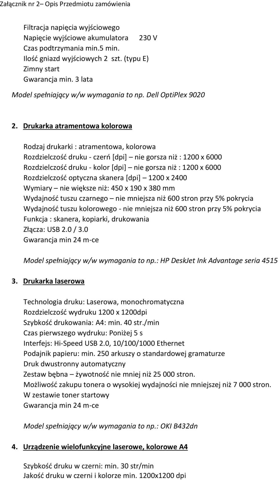 Drukarka atramentowa kolorowa Rodzaj drukarki : atramentowa, kolorowa Rozdzielczość druku - czerń [dpi] nie gorsza niż : 1200 x 6000 Rozdzielczość druku - kolor [dpi] nie gorsza niż : 1200 x 6000