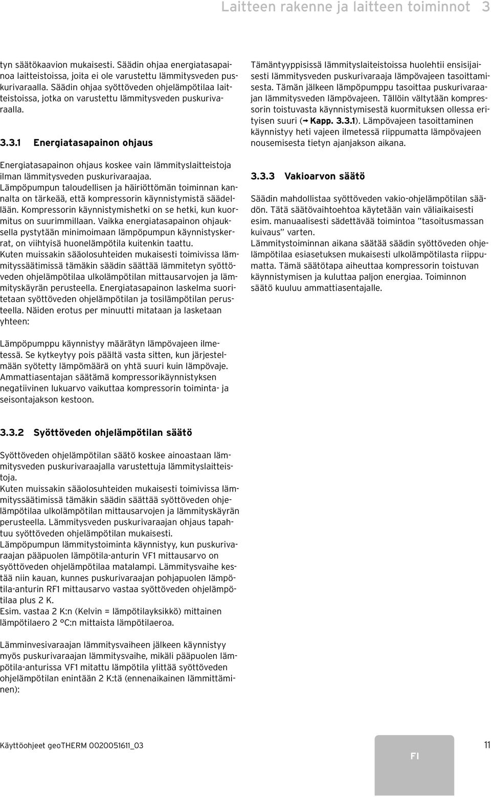 3.1 Energiatasapainon ohjaus Energiatasapainon ohjaus koskee vain lämmityslaitteistoja ilman lämmitysveden puskurivaraajaa.