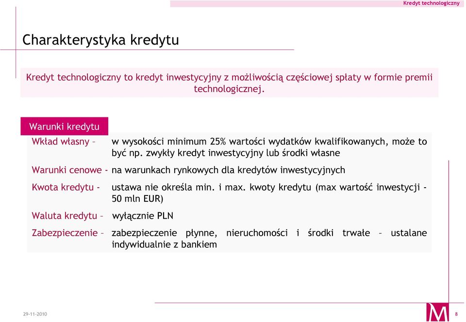 zwykły kredyt inwestycyjny lub środki własne Warunki cenowe - na warunkach rynkowych dla kredytów inwestycyjnych Kwota kredytu - ustawa nie