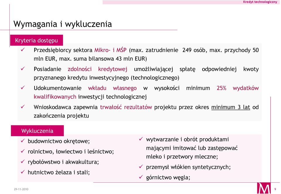 wysokości minimum 25% wydatków kwalifikowanych inwestycji technologicznej Wnioskodawca zapewnia trwałość rezultatów projektu przez okres minimum 3 lat od zakończenia projektu Wykluczenia