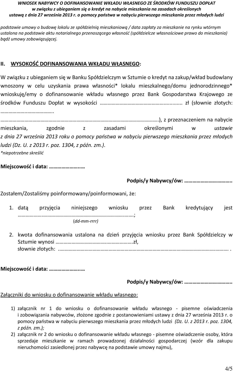 WYSOKOŚĆ DOFINANSOWANIA WKŁADU WŁASNEGO: W związku z ubieganiem się w Banku Spółdzielczym w Sztumie o kredyt na zakup/wkład budowlany wnoszony w celu uzyskania prawa własności* lokalu