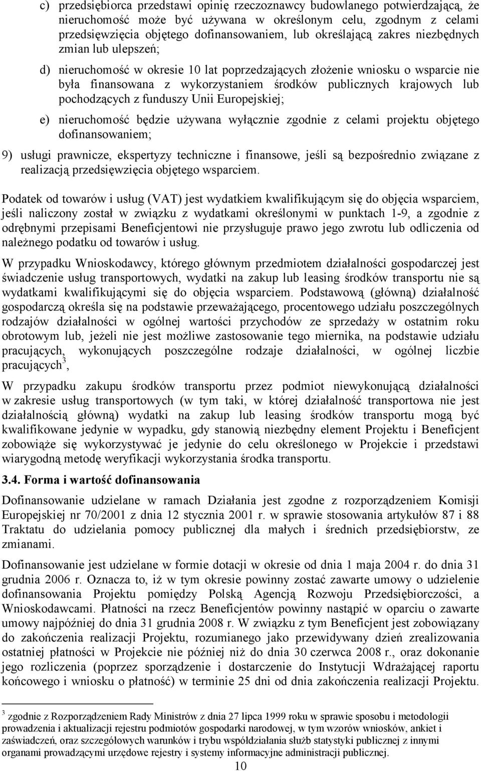 pochodzących z funduszy Unii Europejskiej; e) nieruchomość będzie używana wyłącznie zgodnie z celami projektu objętego dofinansowaniem; 9) usługi prawnicze, ekspertyzy techniczne i finansowe, jeśli