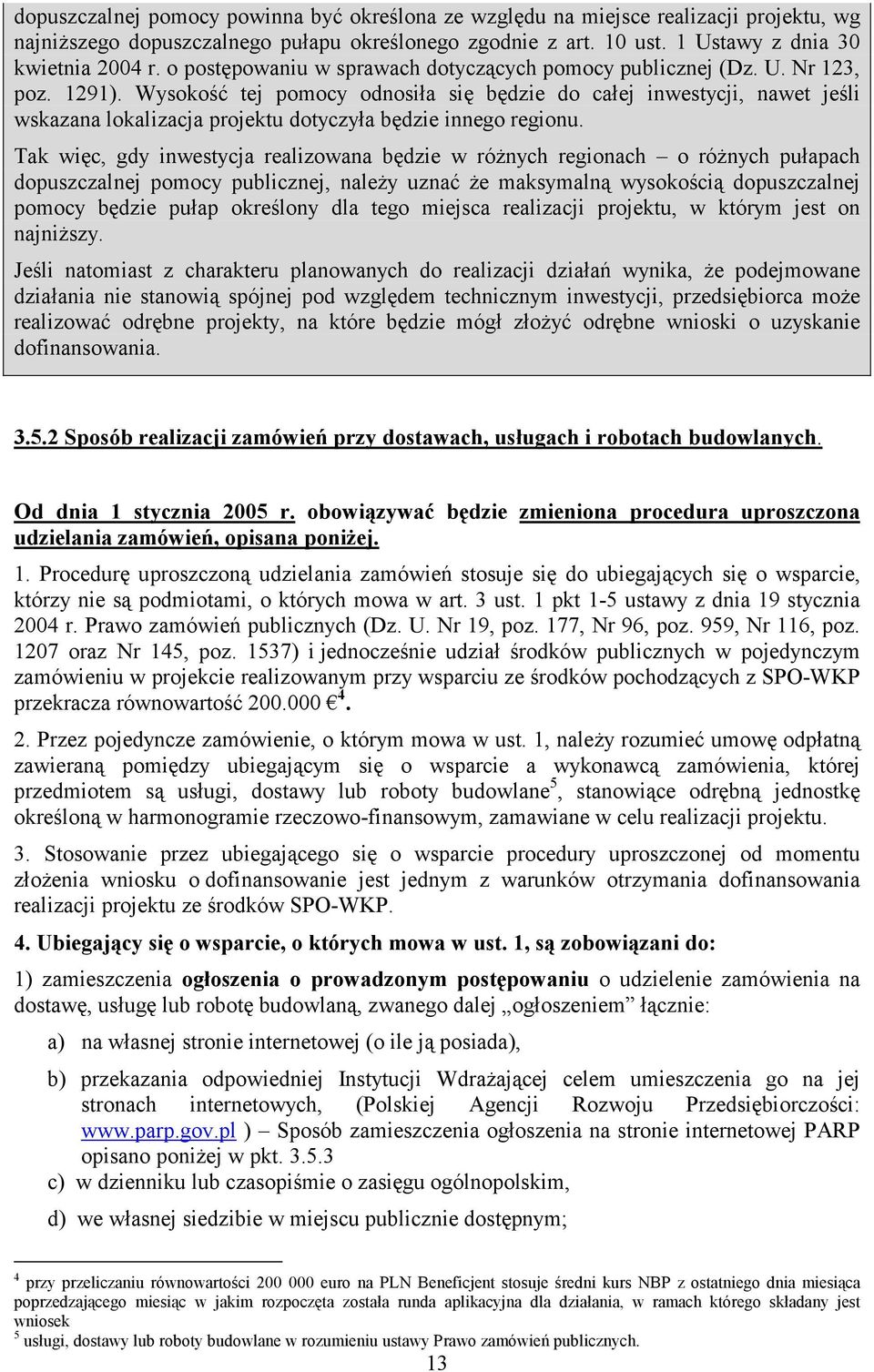 Wysokość tej pomocy odnosiła się będzie do całej inwestycji, nawet jeśli wskazana lokalizacja projektu dotyczyła będzie innego regionu.