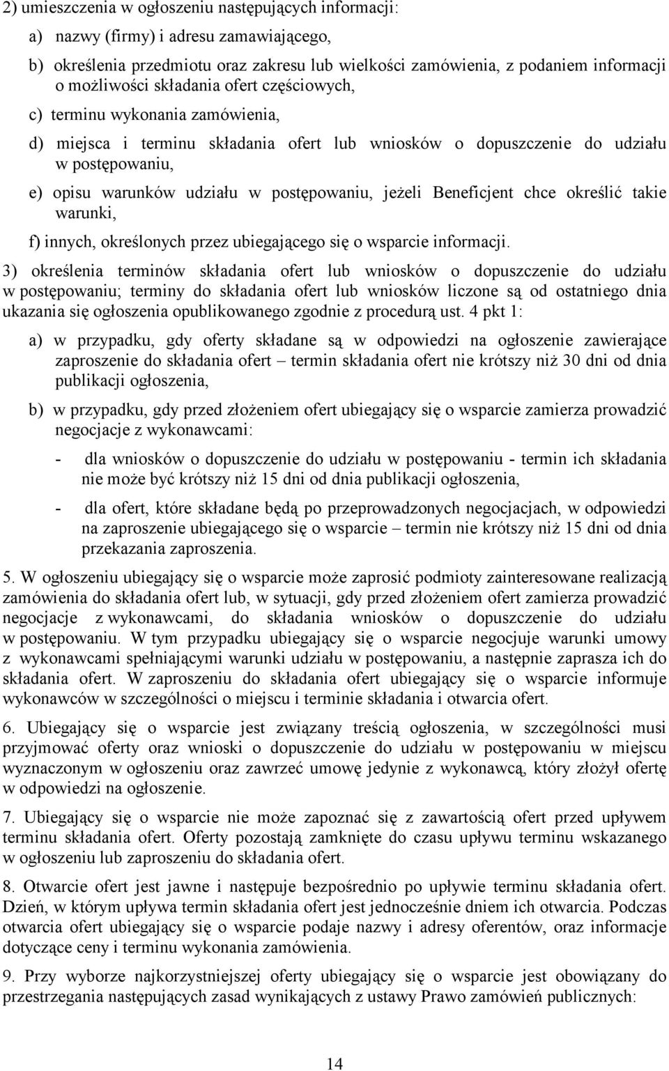 jeżeli Beneficjent chce określić takie warunki, f) innych, określonych przez ubiegającego się o wsparcie informacji.