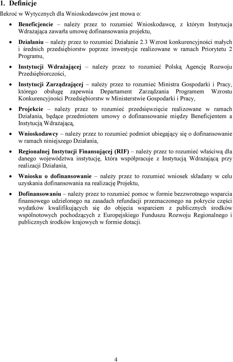 3 Wzrost konkurencyjności małych i średnich przedsiębiorstw poprzez inwestycje realizowane w ramach Priorytetu 2 Programu, Instytucji Wdrażającej należy przez to rozumieć Polską Agencję Rozwoju