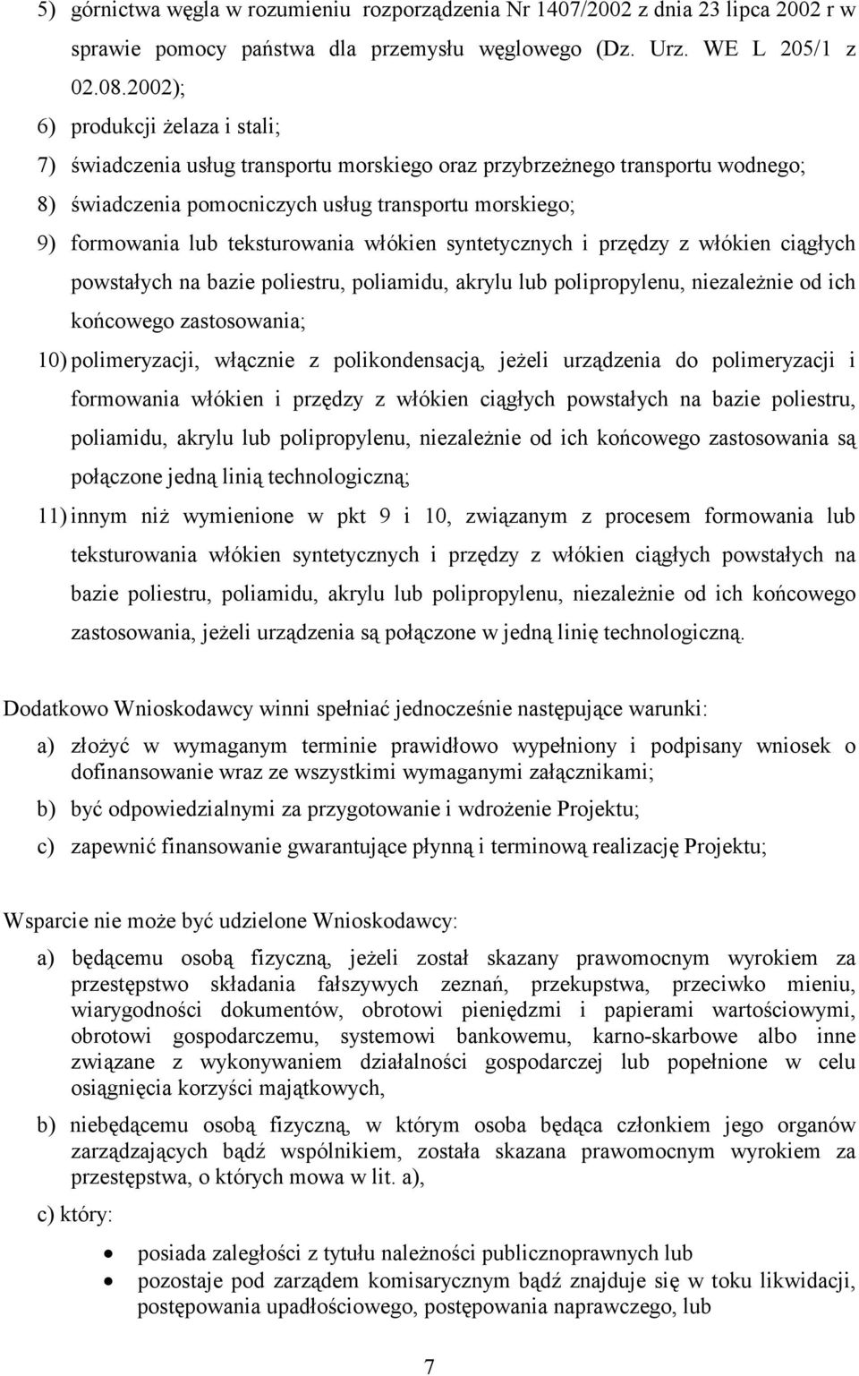 teksturowania włókien syntetycznych i przędzy z włókien ciągłych powstałych na bazie poliestru, poliamidu, akrylu lub polipropylenu, niezależnie od ich końcowego zastosowania; 10) polimeryzacji,