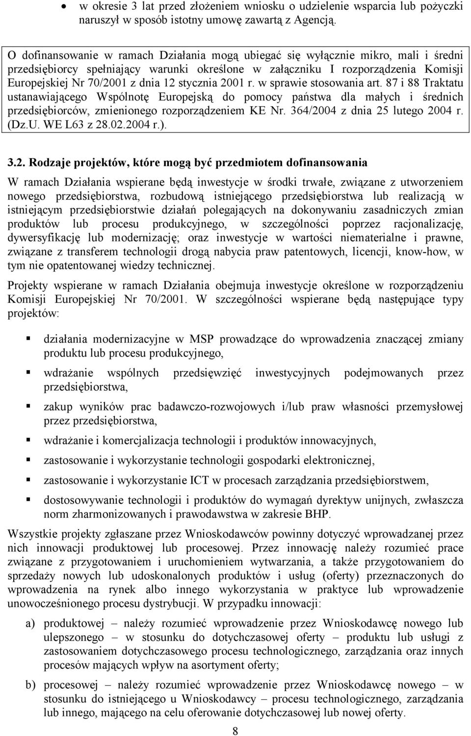 12 stycznia 2001 r. w sprawie stosowania art. 87 i 88 Traktatu ustanawiającego Wspólnotę Europejską do pomocy państwa dla małych i średnich przedsiębiorców, zmienionego rozporządzeniem KE Nr.