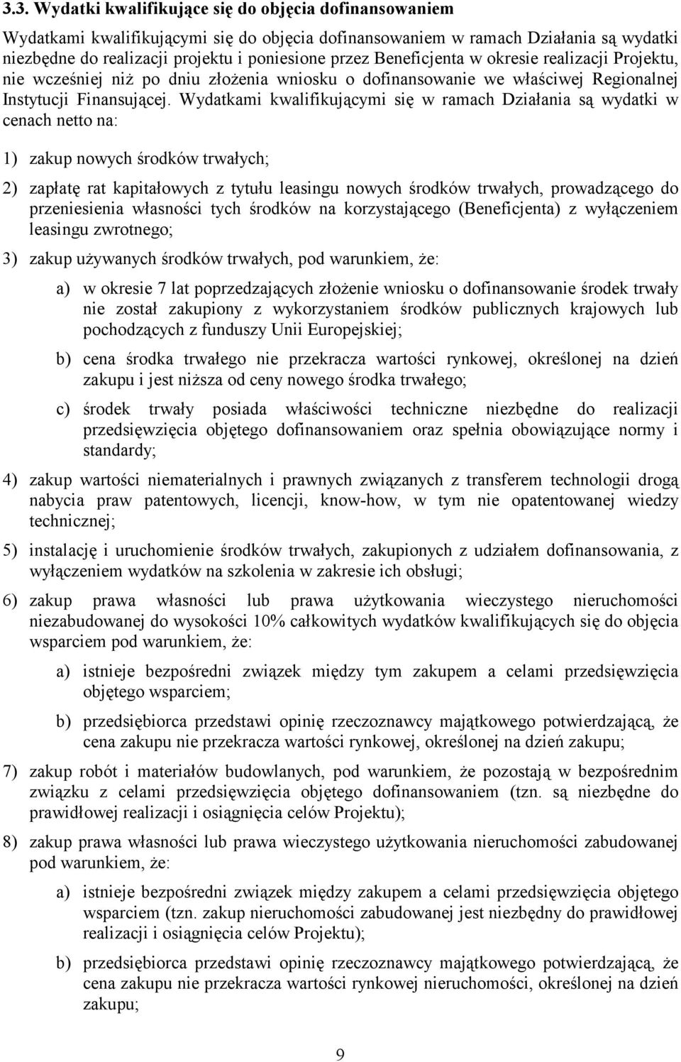 Wydatkami kwalifikującymi się w ramach Działania są wydatki w cenach netto na: 1) zakup nowych środków trwałych; 2) zapłatę rat kapitałowych z tytułu leasingu nowych środków trwałych, prowadzącego do