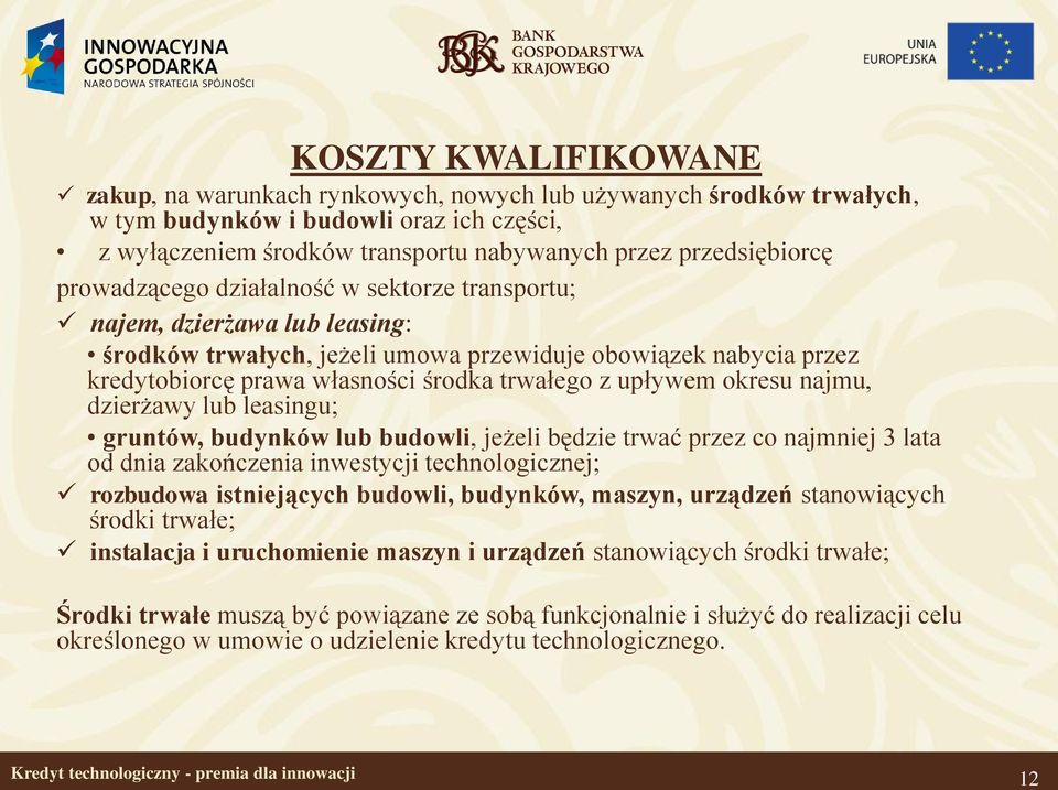 okresu najmu, dzierżawy lub leasingu; gruntów, budynków lub budowli, jeżeli będzie trwać przez co najmniej 3 lata od dnia zakończenia inwestycji technologicznej; rozbudowa istniejących budowli,