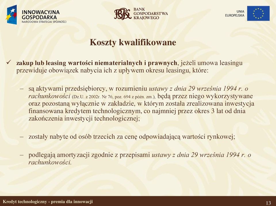 ), będą przez niego wykorzystywane oraz pozostaną wyłącznie w zakładzie, w którym została zrealizowana inwestycja finansowana kredytem technologicznym, co najmniej przez okres 3 lat od