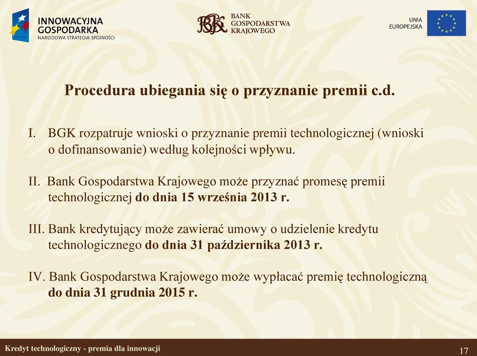 Bank Gospodarstwa Krajowego może przyznać promesę premii technologicznej do dnia 15 września 2013 r. III.