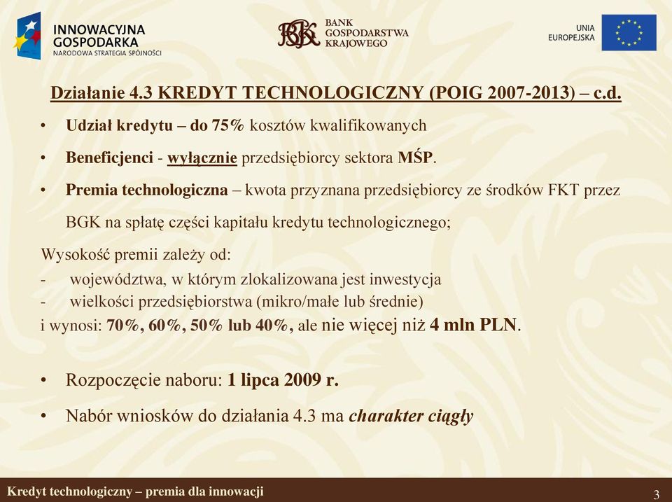 Premia technologiczna kwota przyznana przedsiębiorcy ze środków FKT przez BGK na spłatę części kapitału kredytu technologicznego; Wysokość premii zależy