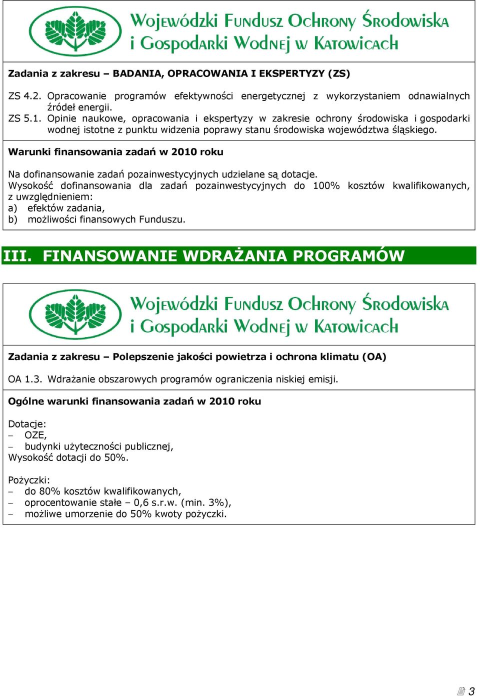 Warunki finansowania zadań w 2010 roku Na dofinansowanie zadań pozainwestycyjnych udzielane są dotacje.