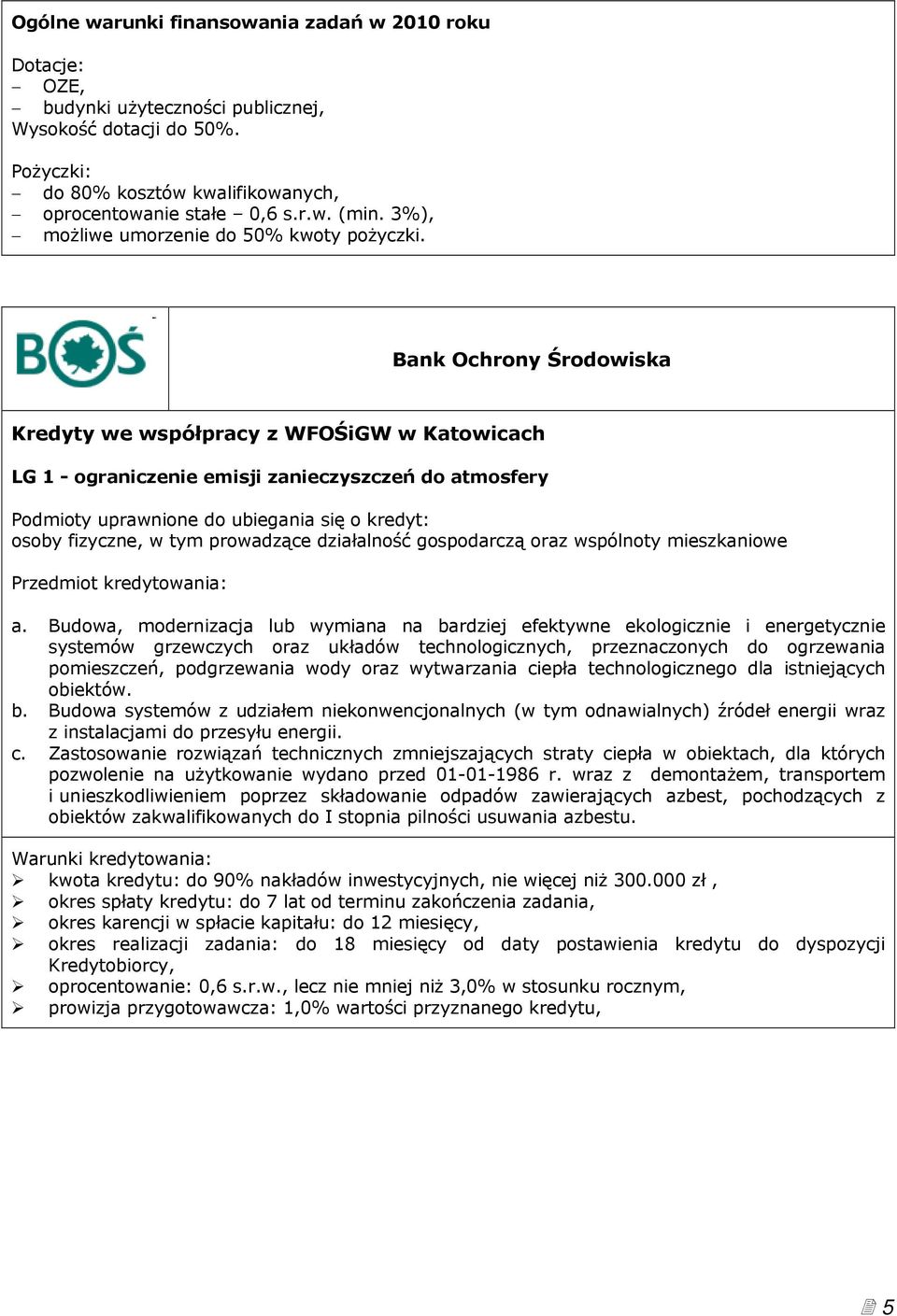 Bank Ochrony Środowiska Kredyty we współpracy z WFOŚiGW w Katowicach LG 1 - ograniczenie emisji zanieczyszczeń do atmosfery Podmioty uprawnione do ubiegania się o kredyt: osoby fizyczne, w tym