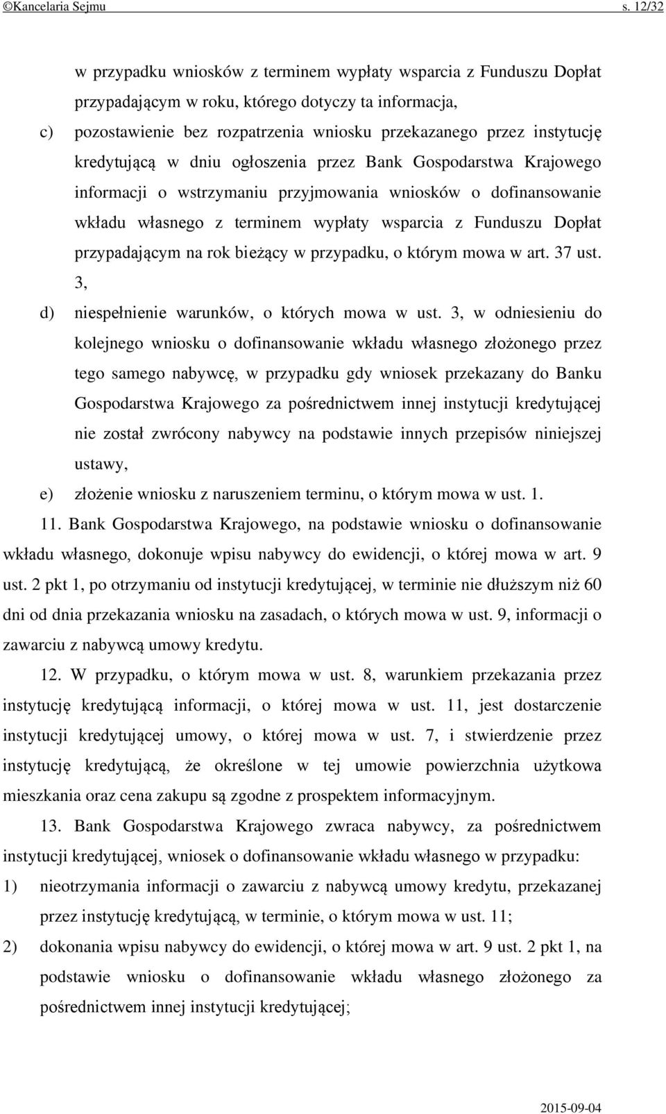 kredytującą w dniu ogłoszenia przez Bank Gospodarstwa Krajowego informacji o wstrzymaniu przyjmowania wniosków o dofinansowanie wkładu własnego z terminem wypłaty wsparcia z Funduszu Dopłat