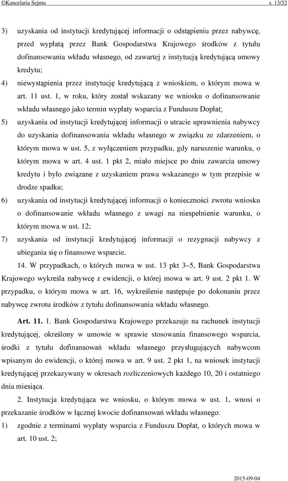 instytucją kredytującą umowy kredytu; 4) niewystąpienia przez instytucję kredytującą z wnioskiem, o którym mowa w art. 11 ust.