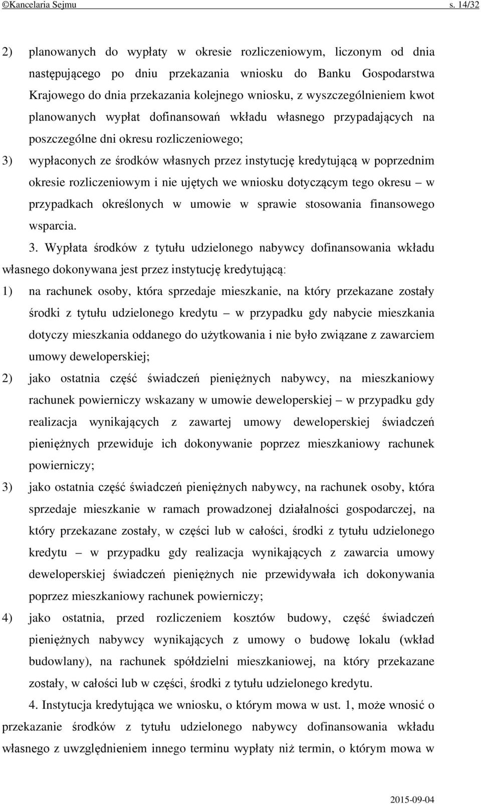 wyszczególnieniem kwot planowanych wypłat dofinansowań wkładu własnego przypadających na poszczególne dni okresu rozliczeniowego; 3) wypłaconych ze środków własnych przez instytucję kredytującą w