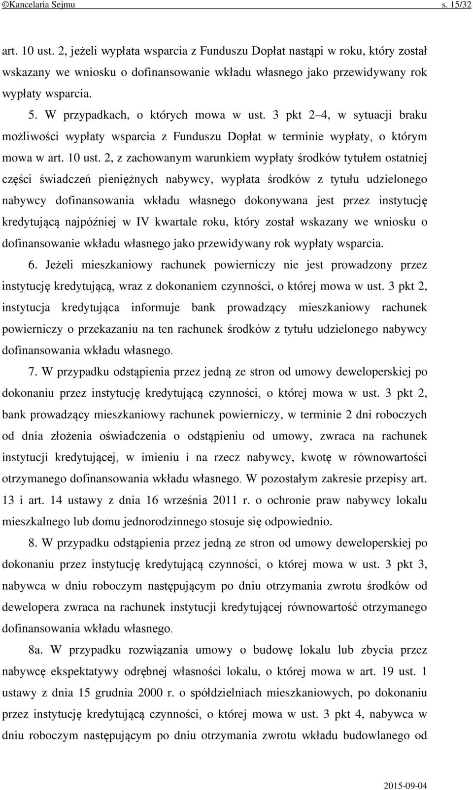 W przypadkach, o których mowa w ust. 3 pkt 2 4, w sytuacji braku możliwości wypłaty wsparcia z Funduszu Dopłat w terminie wypłaty, o którym mowa w art. 10 ust.