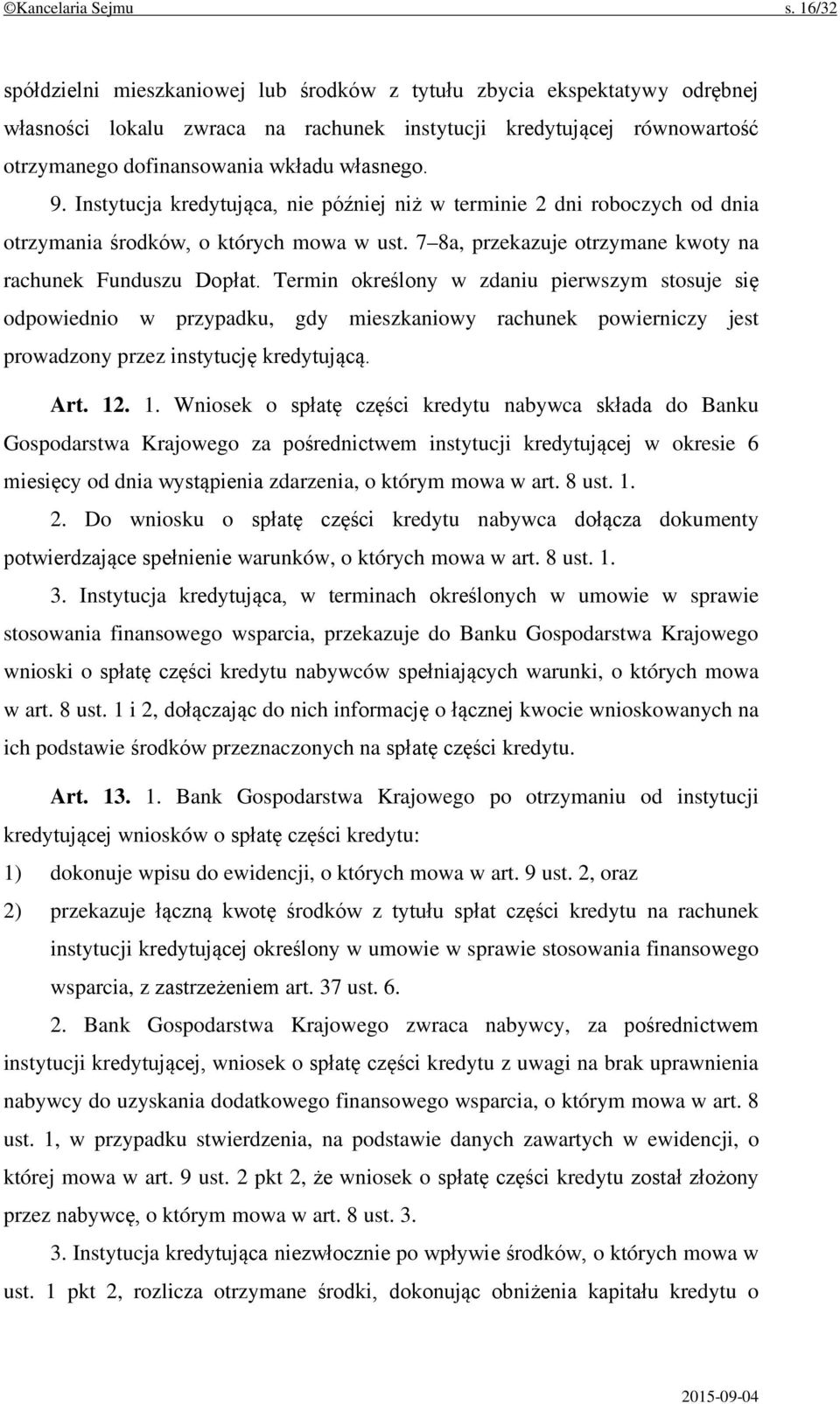 9. Instytucja kredytująca, nie później niż w terminie 2 dni roboczych od dnia otrzymania środków, o których mowa w ust. 7 8a, przekazuje otrzymane kwoty na rachunek Funduszu Dopłat.