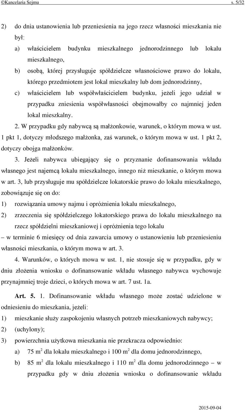 spółdzielcze własnościowe prawo do lokalu, którego przedmiotem jest lokal mieszkalny lub dom jednorodzinny, c) właścicielem lub współwłaścicielem budynku, jeżeli jego udział w przypadku zniesienia