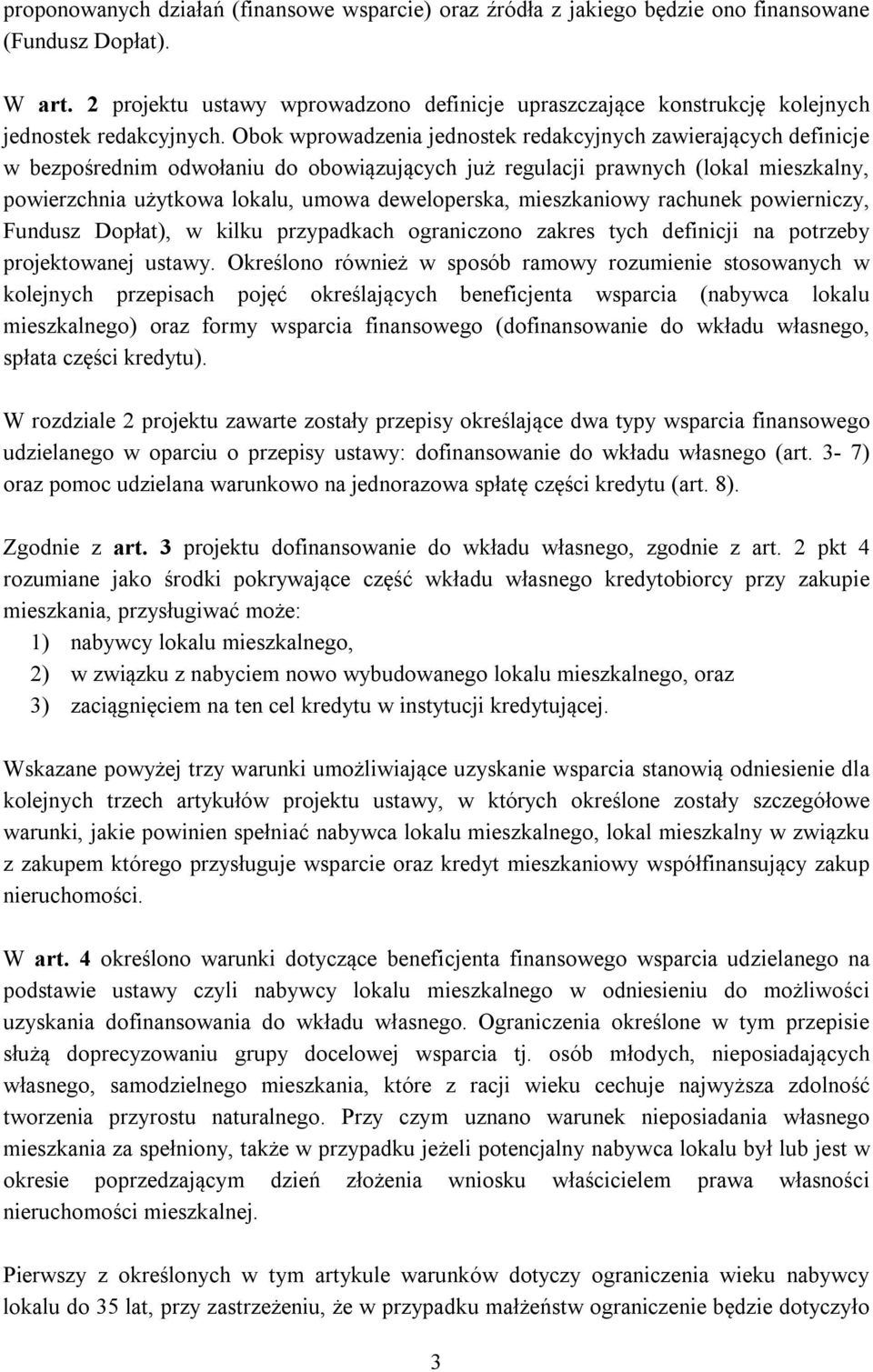 Obok wprowadzenia jednostek redakcyjnych zawierających definicje w bezpośrednim odwołaniu do obowiązujących już regulacji prawnych (lokal mieszkalny, powierzchnia użytkowa lokalu, umowa deweloperska,