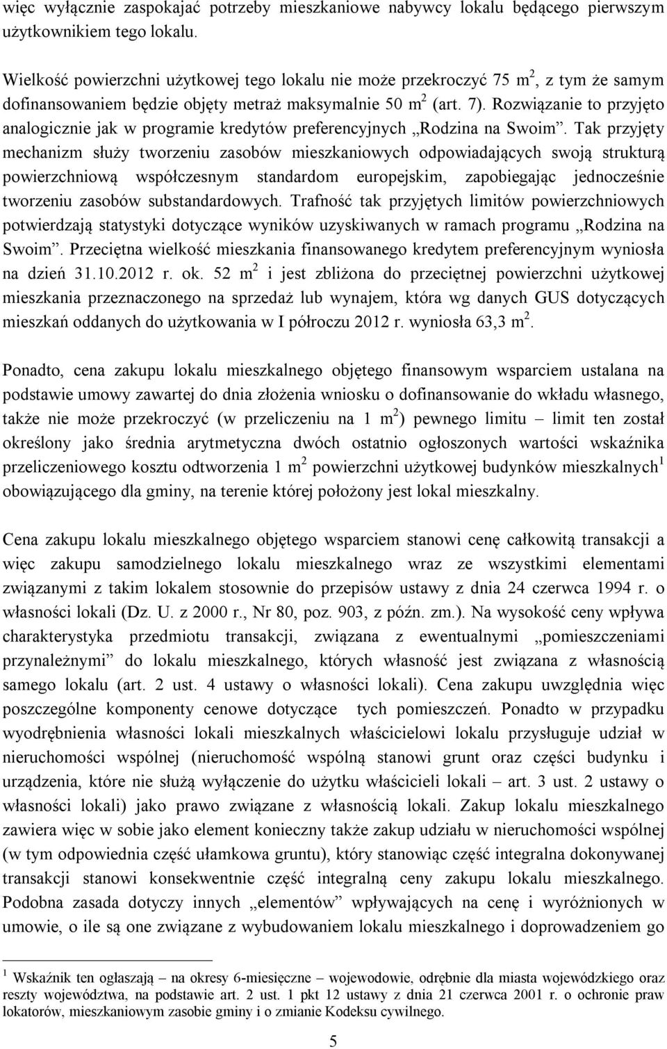 Rozwiązanie to przyjęto analogicznie jak w programie kredytów preferencyjnych Rodzina na Swoim.