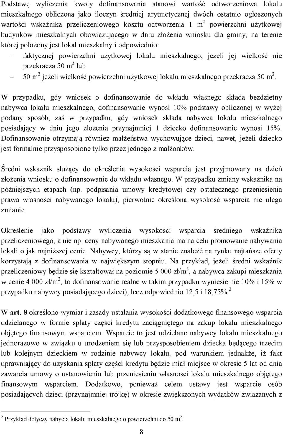 powierzchni użytkowej lokalu mieszkalnego, jeżeli jej wielkość nie przekracza 50 m 2 lub 50 m 2 jeżeli wielkość powierzchni użytkowej lokalu mieszkalnego przekracza 50 m 2.
