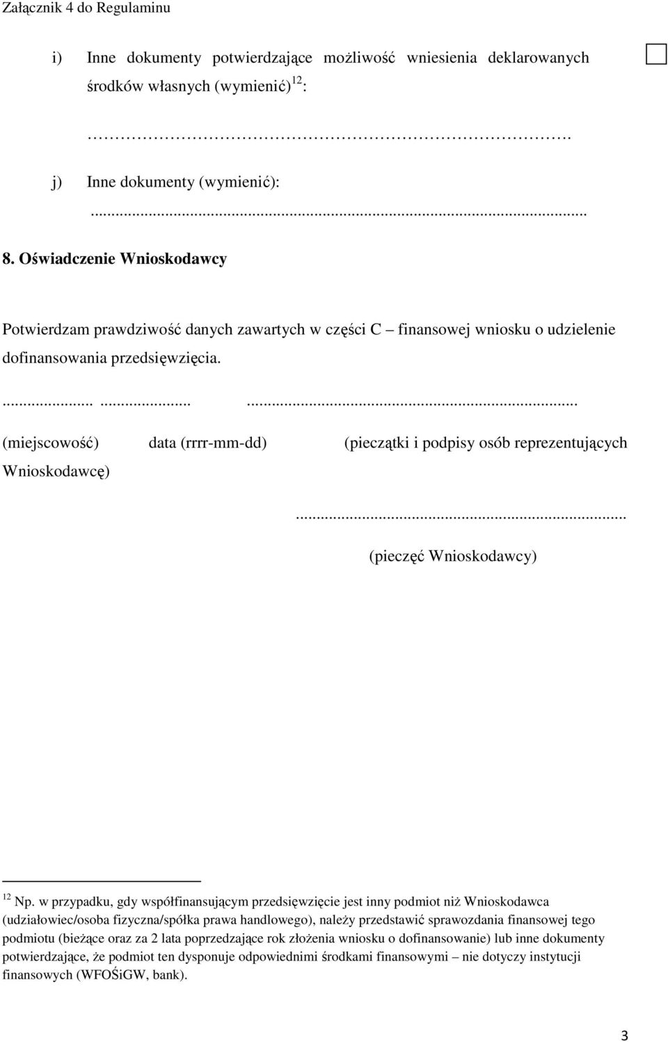 ......... (miejscowość) data (rrrr-mm-dd) (pieczątki i podpisy osób reprezentujących Wnioskodawcę)... (pieczęć Wnioskodawcy) 12 Np.
