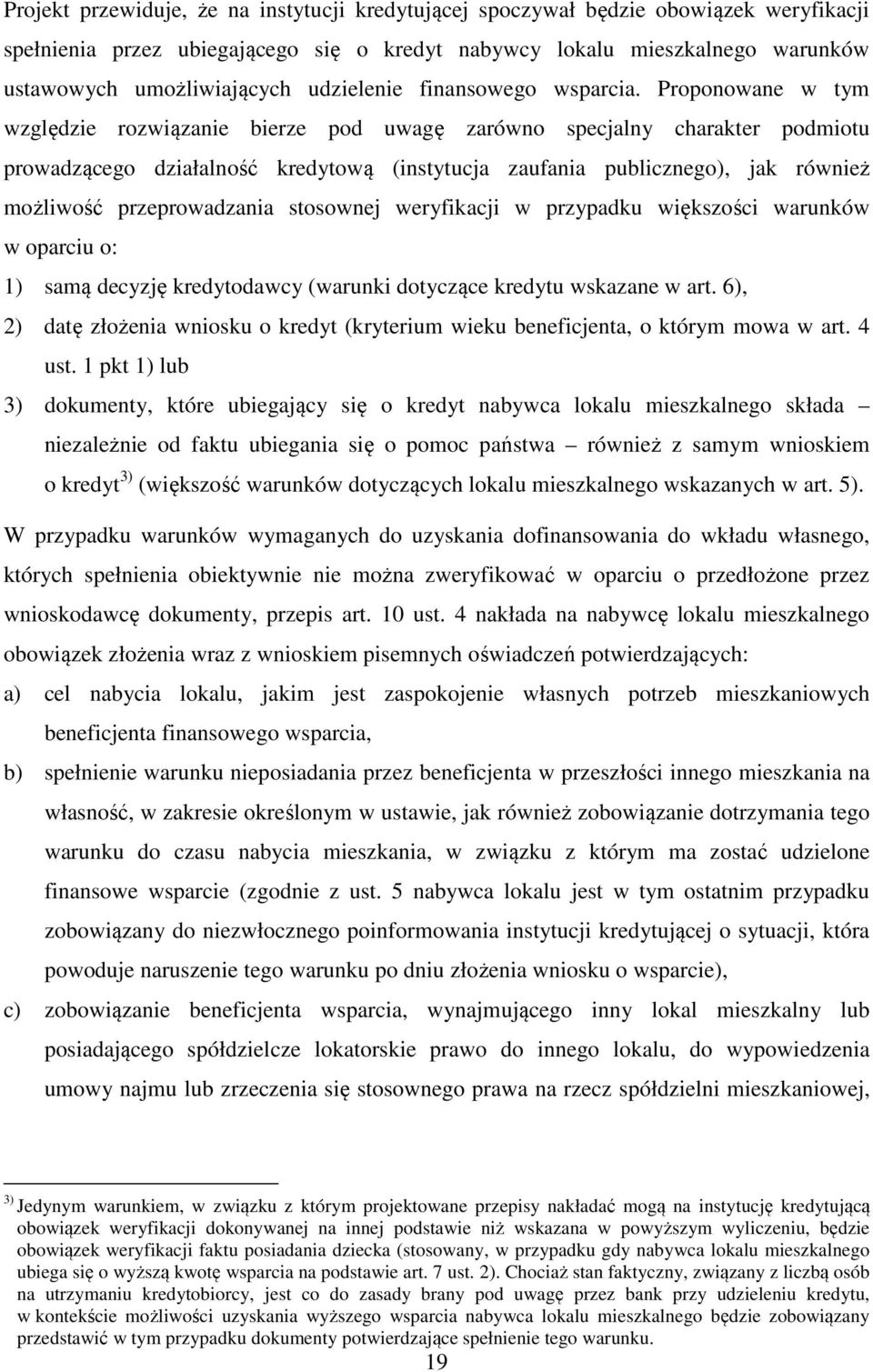 Proponowane w tym względzie rozwiązanie bierze pod uwagę zarówno specjalny charakter podmiotu prowadzącego działalność kredytową (instytucja zaufania publicznego), jak również możliwość
