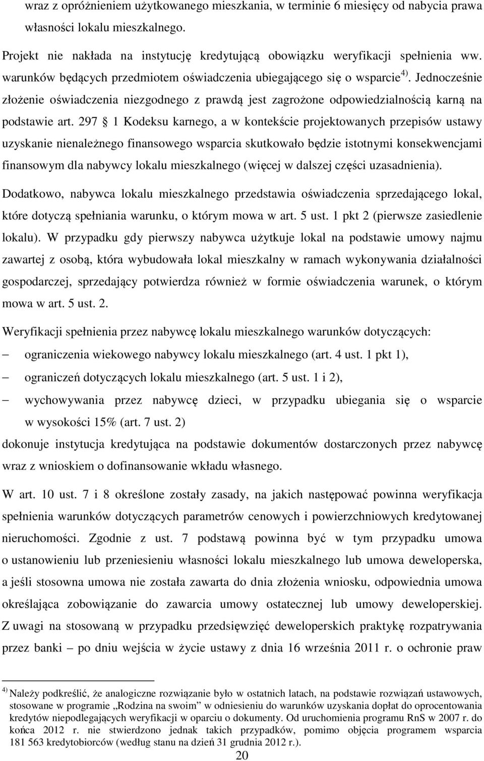 297 1 Kodeksu karnego, a w kontekście projektowanych przepisów ustawy uzyskanie nienależnego finansowego wsparcia skutkowało będzie istotnymi konsekwencjami finansowym dla nabywcy lokalu mieszkalnego