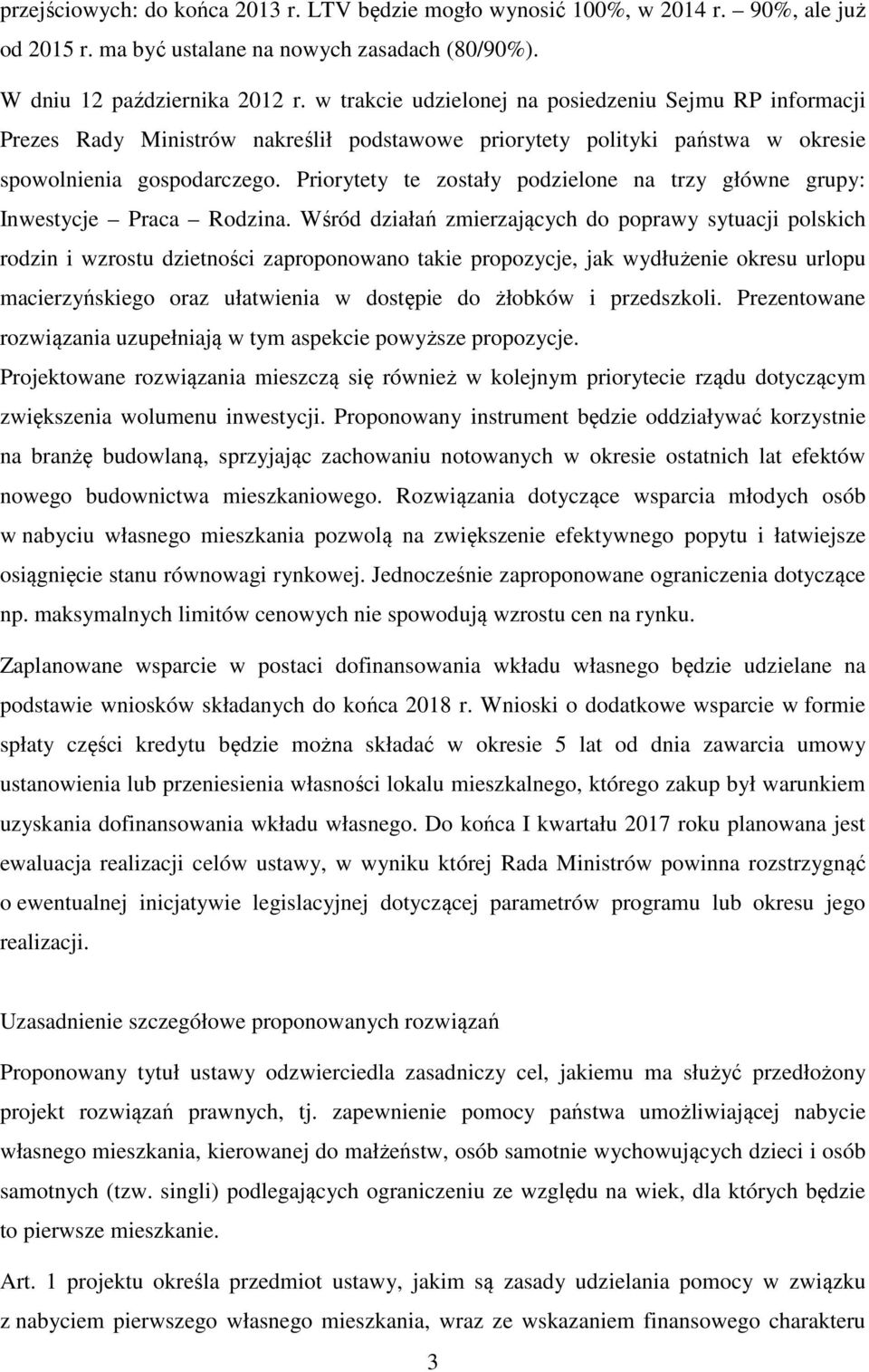 Priorytety te zostały podzielone na trzy główne grupy: Inwestycje Praca Rodzina.