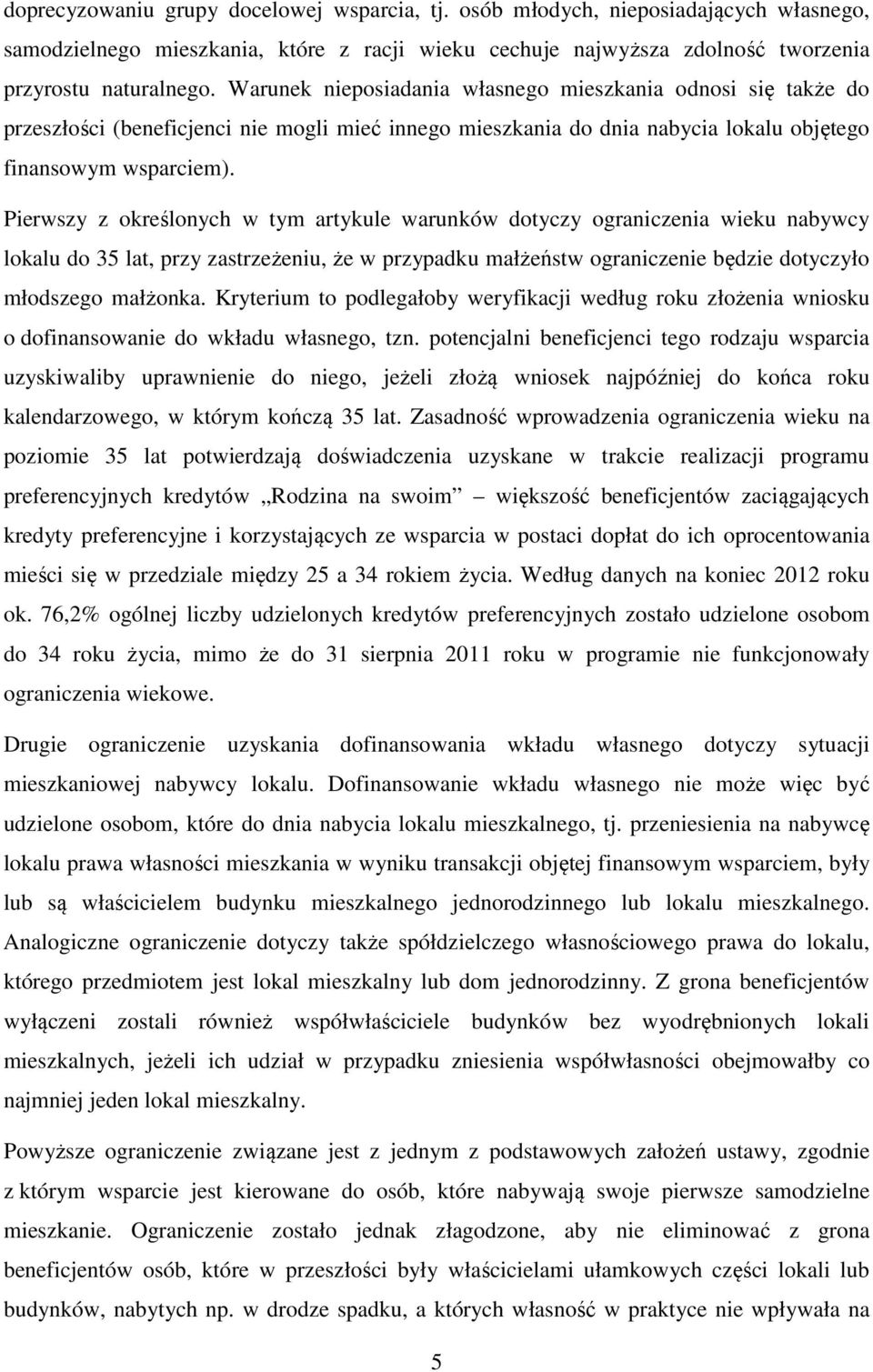 Pierwszy z określonych w tym artykule warunków dotyczy ograniczenia wieku nabywcy lokalu do 35 lat, przy zastrzeżeniu, że w przypadku małżeństw ograniczenie będzie dotyczyło młodszego małżonka.