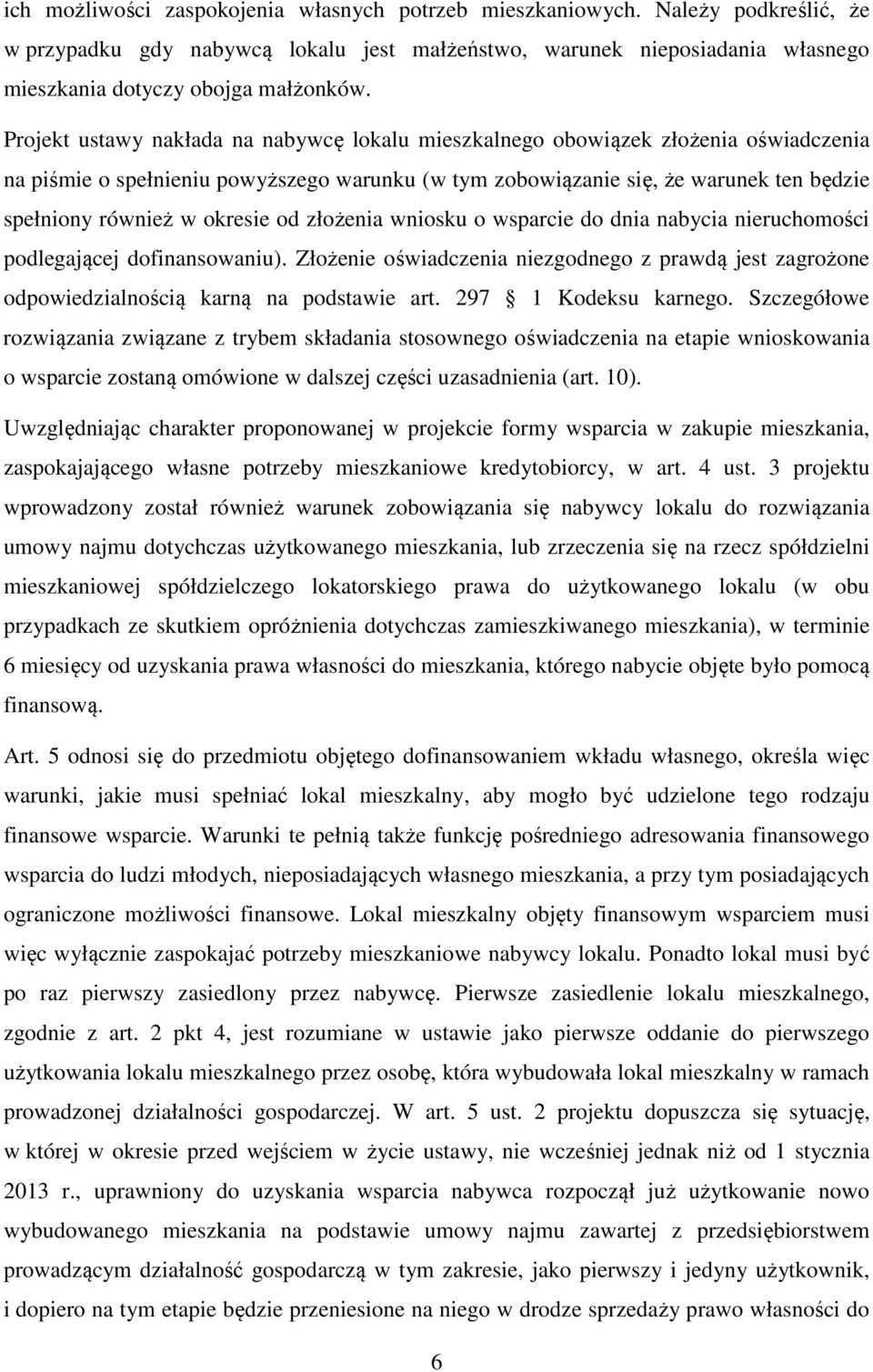 okresie od złożenia wniosku o wsparcie do dnia nabycia nieruchomości podlegającej dofinansowaniu). Złożenie oświadczenia niezgodnego z prawdą jest zagrożone odpowiedzialnością karną na podstawie art.