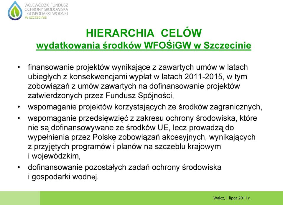zagranicznych, wspomaganie przedsięwzięć z zakresu ochrony środowiska, które nie są dofinansowywane ze środków UE, lecz prowadzą do wypełnienia przez Polskę