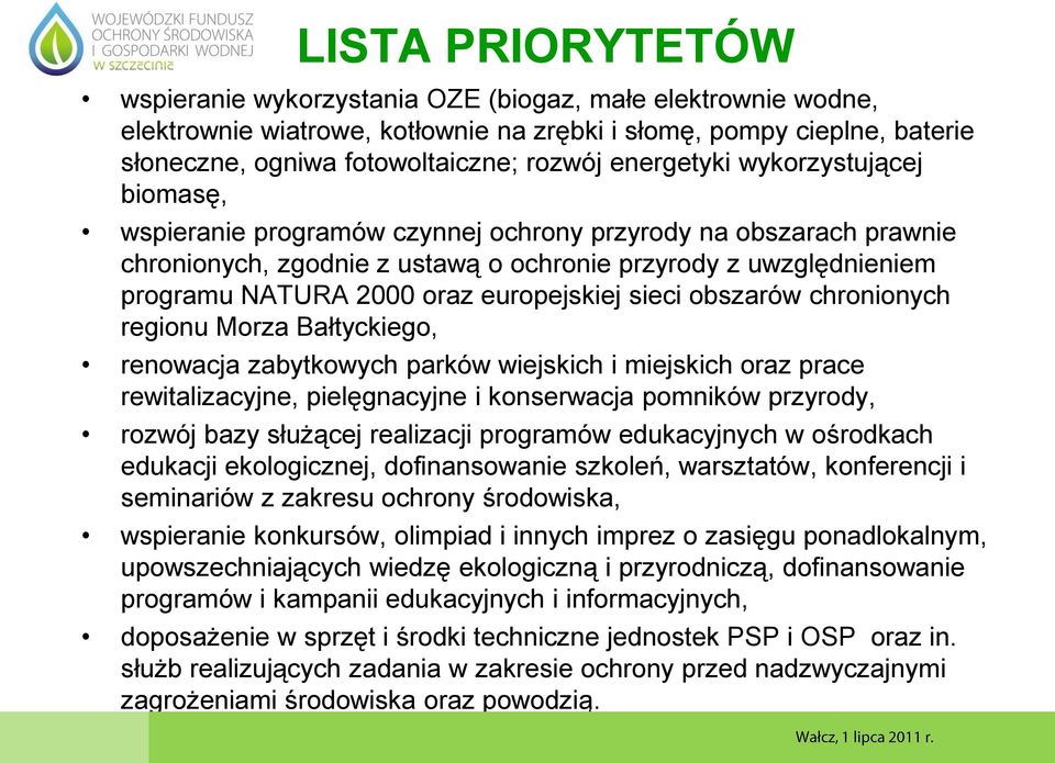 europejskiej sieci obszarów chronionych regionu Morza Bałtyckiego, renowacja zabytkowych parków wiejskich i miejskich oraz prace rewitalizacyjne, pielęgnacyjne i konserwacja pomników przyrody, rozwój