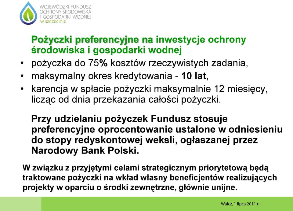 Przy udzielaniu pożyczek Fundusz stosuje preferencyjne oprocentowanie ustalone w odniesieniu do stopy redyskontowej weksli, ogłaszanej przez Narodowy