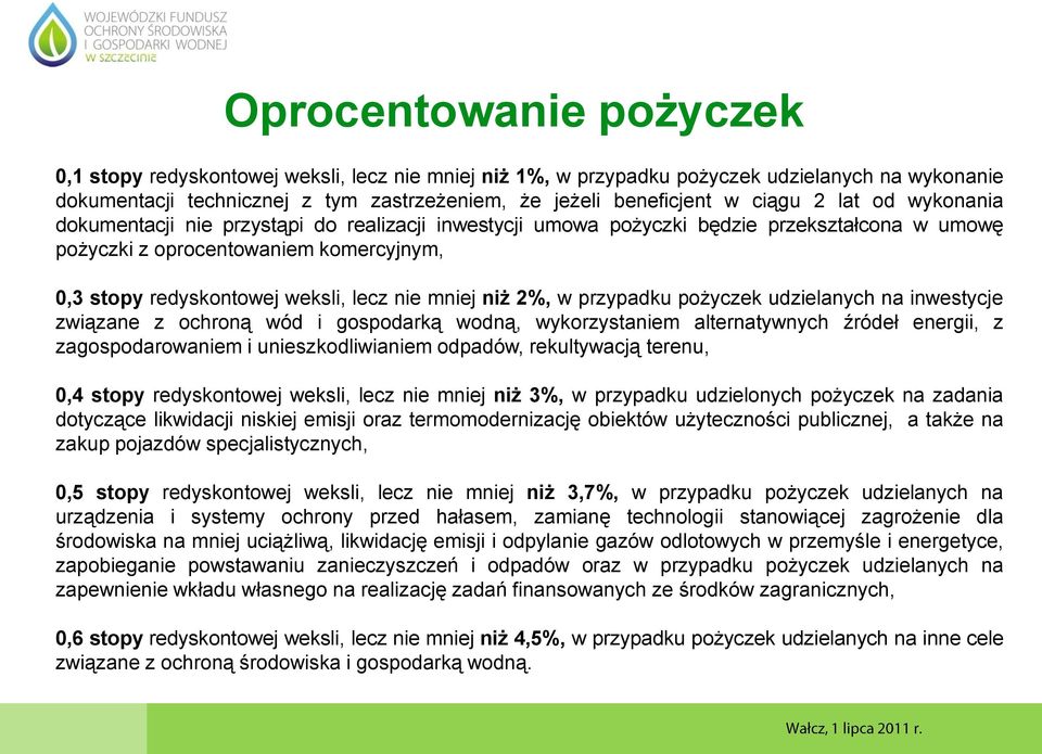 nie mniej niż 2%, w przypadku pożyczek udzielanych na inwestycje związane z ochroną wód i gospodarką wodną, wykorzystaniem alternatywnych źródeł energii, z zagospodarowaniem i unieszkodliwianiem