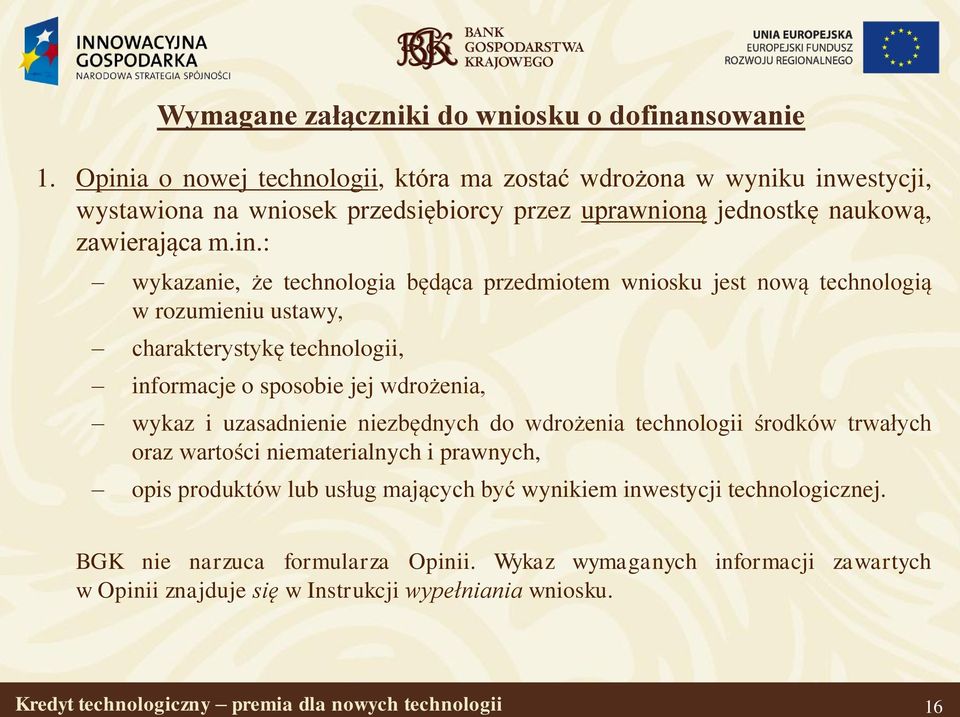 technologia będąca przedmiotem wniosku jest nową technologią w rozumieniu ustawy, charakterystykę technologii, informacje o sposobie jej wdrożenia, wykaz i uzasadnienie niezbędnych do