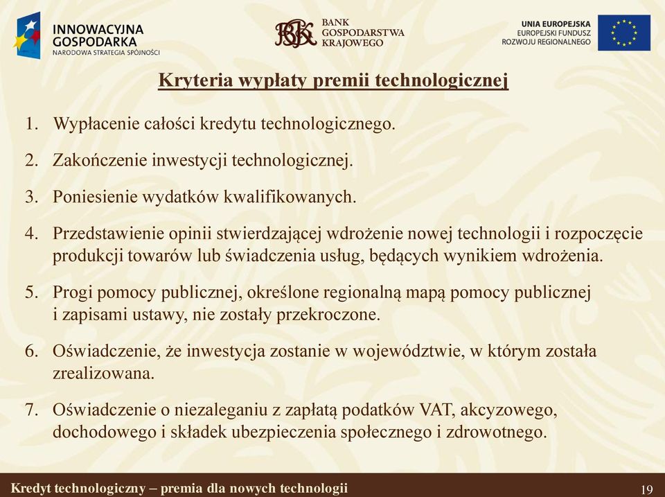 Progi pomocy publicznej, określone regionalną mapą pomocy publicznej i zapisami ustawy, nie zostały przekroczone. 6.